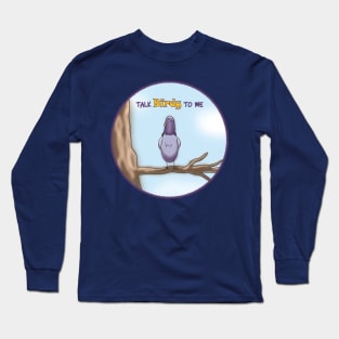 Talk Birdy to Me Long Sleeve T-Shirt